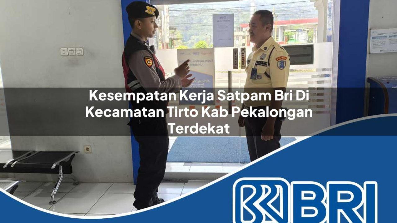 kesempatan-kerja-satpam-bri-di-kecamatan-tirto-kab-pekalongan-terdekat-1754546555.jpg kesempatan kerja satpam bri di kecamatan tirto kab pekalongan terdekat 1754546555