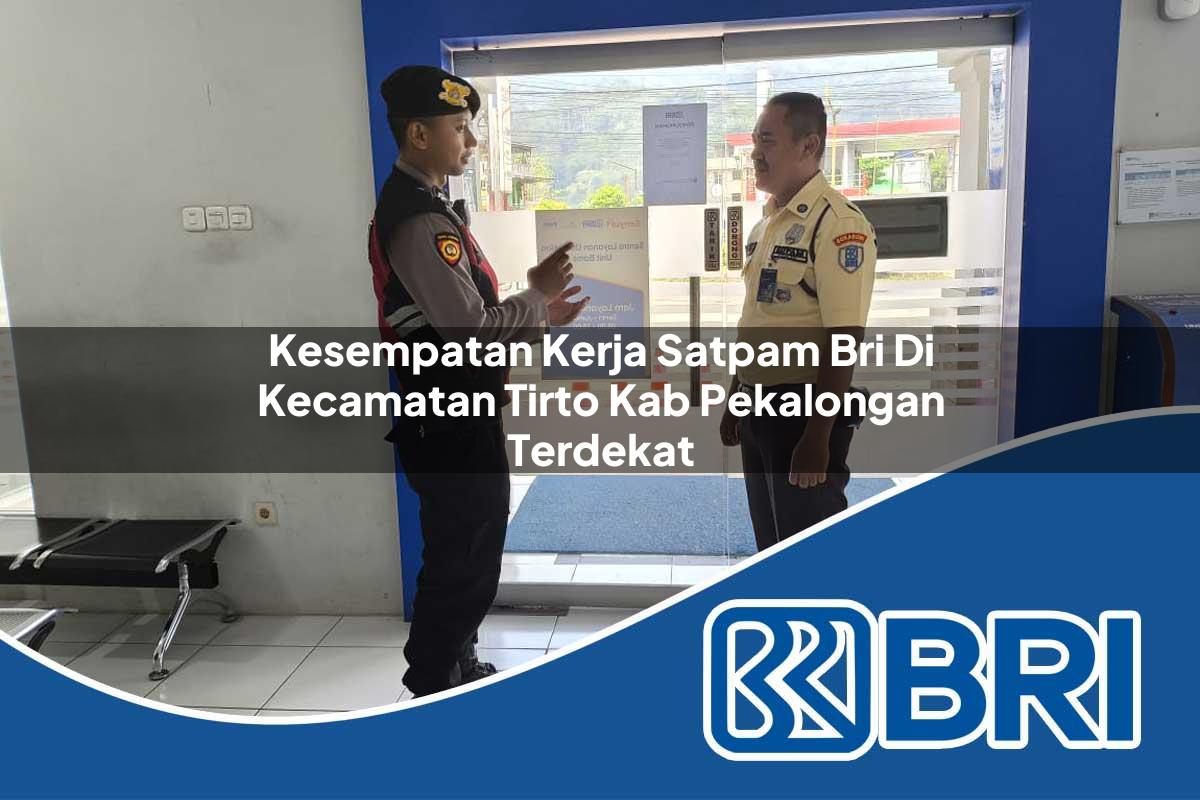 kesempatan kerja satpam bri di kecamatan tirto kab pekalongan terdekat 1754546555