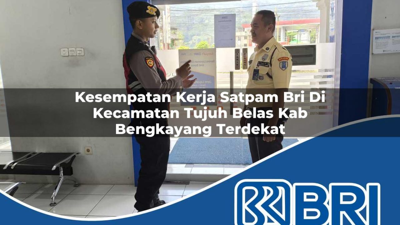 kesempatan kerja satpam bri di kecamatan tujuh belas kab bengkayang terdekat 1754554480