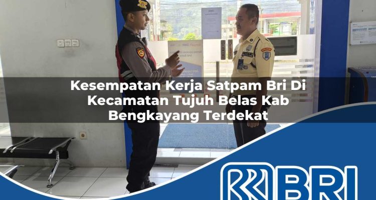 kesempatan kerja satpam bri di kecamatan tujuh belas kab bengkayang terdekat 1754554480