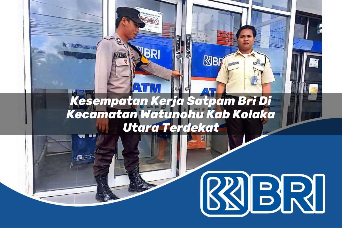 kesempatan kerja satpam bri di kecamatan watunohu kab kolaka utara terdekat 1754252936