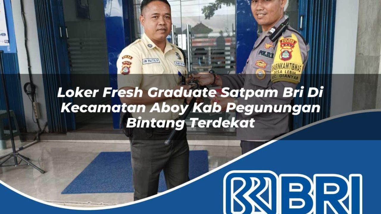 loker-fresh-graduate-satpam-bri-di-kecamatan-aboy-kab-pegunungan-bintang-terdekat-1754320821.jpg loker fresh graduate satpam bri di kecamatan aboy kab pegunungan bintang terdekat 1754320821
