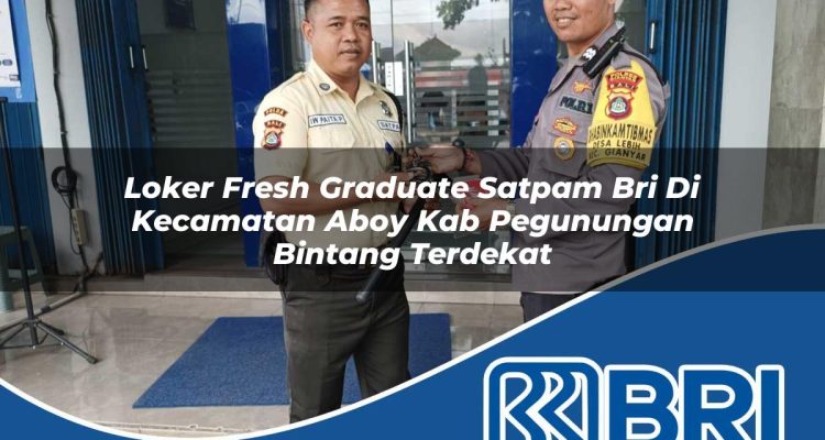 loker fresh graduate satpam bri di kecamatan aboy kab pegunungan bintang terdekat 1754320821