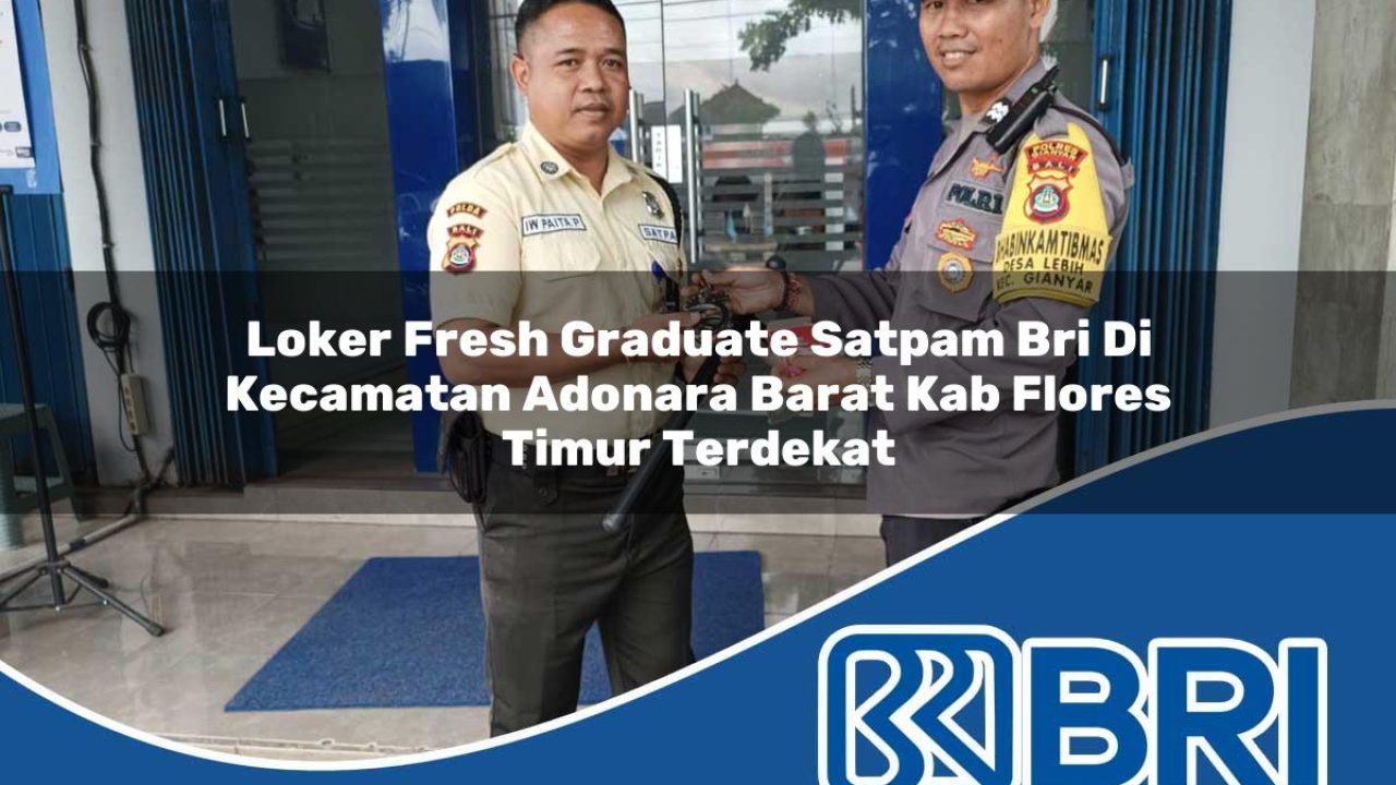 loker fresh graduate satpam bri di kecamatan adonara barat kab flores timur terdekat 1754577647