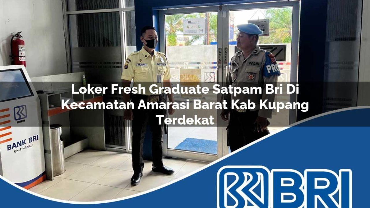 loker fresh graduate satpam bri di kecamatan amarasi barat kab kupang terdekat 1754388996