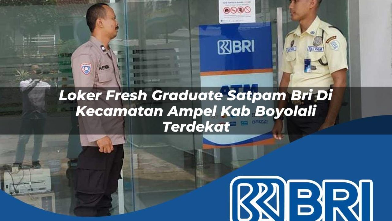 loker fresh graduate satpam bri di kecamatan ampel kab boyolali terdekat 1754161382