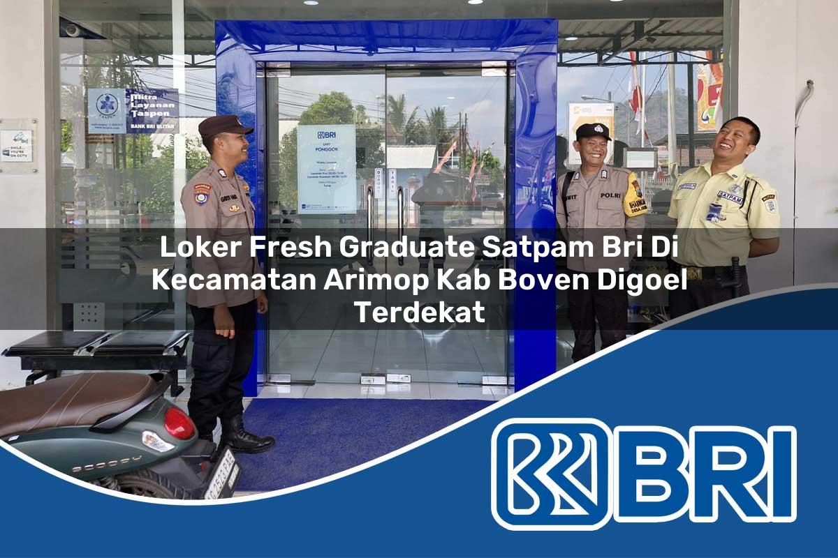 loker fresh graduate satpam bri di kecamatan arimop kab boven digoel terdekat 1754156460