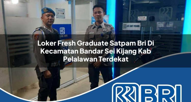 loker-fresh-graduate-satpam-bri-di-kecamatan-bandar-sei-kijang-kab-pelalawan-terdekat-1754225820.jpg loker fresh graduate satpam bri di kecamatan bandar sei kijang kab pelalawan terdekat 1754225820