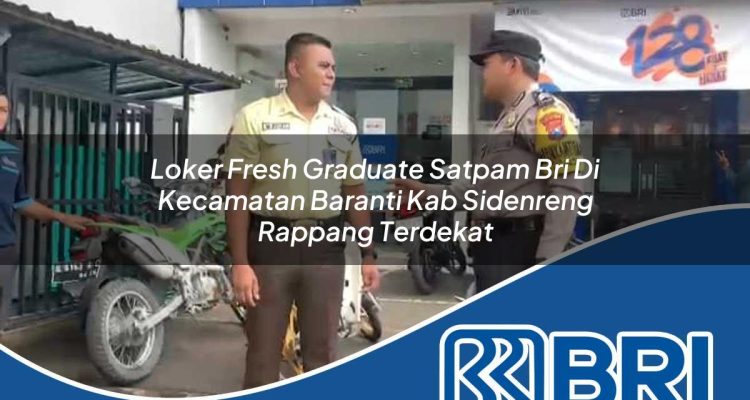 loker fresh graduate satpam bri di kecamatan baranti kab sidenreng rappang terdekat 1754162344