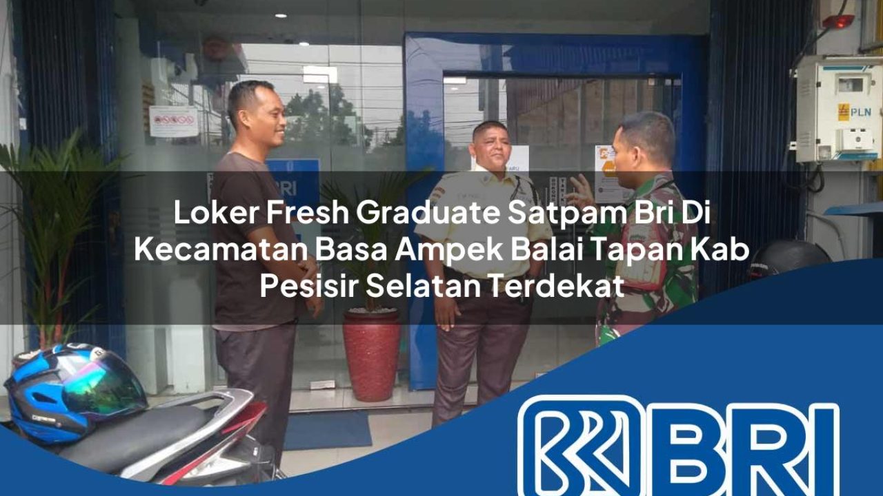 loker-fresh-graduate-satpam-bri-di-kecamatan-basa-ampek-balai-tapan-kab-pesisir-selatan-terdekat-1754402679.jpg loker fresh graduate satpam bri di kecamatan basa ampek balai tapan kab pesisir selatan terdekat 1754402679