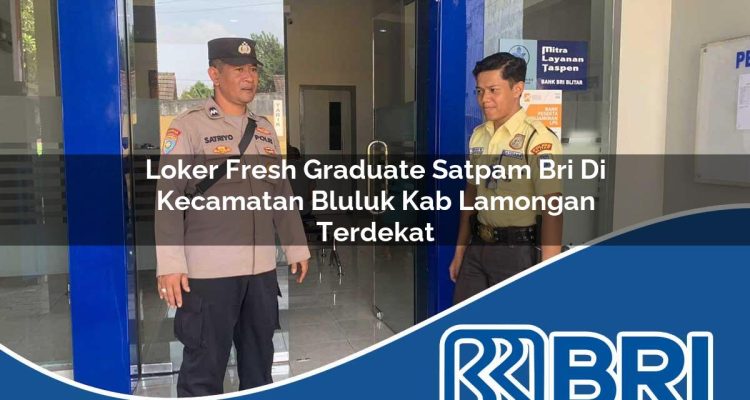 loker-fresh-graduate-satpam-bri-di-kecamatan-bluluk-kab-lamongan-terdekat-1754178055.jpg loker fresh graduate satpam bri di kecamatan bluluk kab lamongan terdekat 1754178055