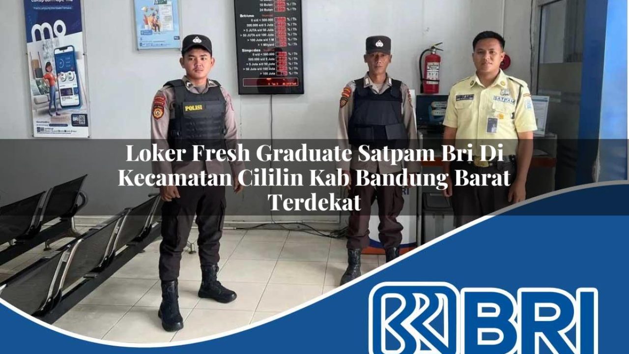 loker fresh graduate satpam bri di kecamatan cililin kab bandung barat terdekat 1754284715