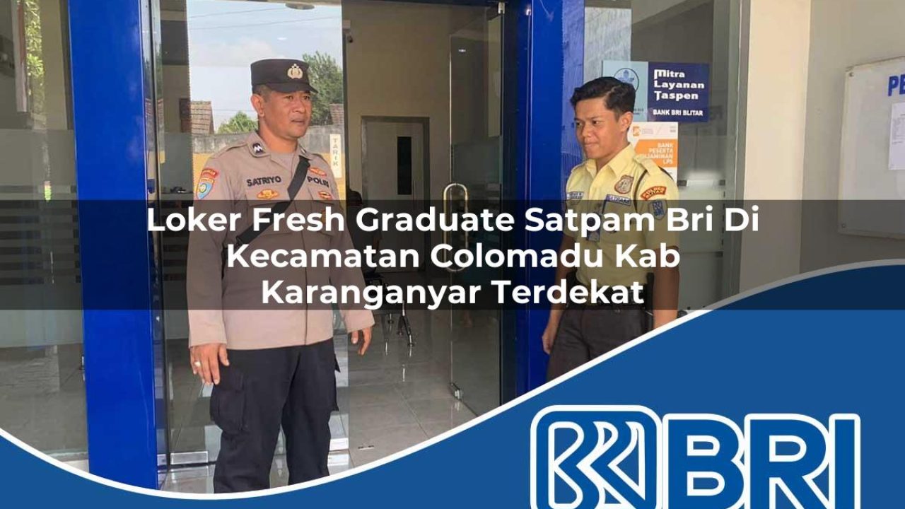 loker fresh graduate satpam bri di kecamatan colomadu kab karanganyar terdekat 1754213940