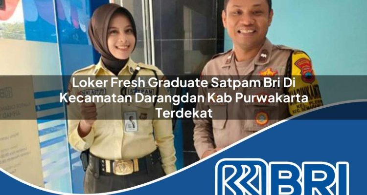 loker fresh graduate satpam bri di kecamatan darangdan kab purwakarta terdekat 1754533960