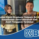 loker fresh graduate satpam bri di kecamatan darul hasanah kab aceh tenggara terdekat 1754553023