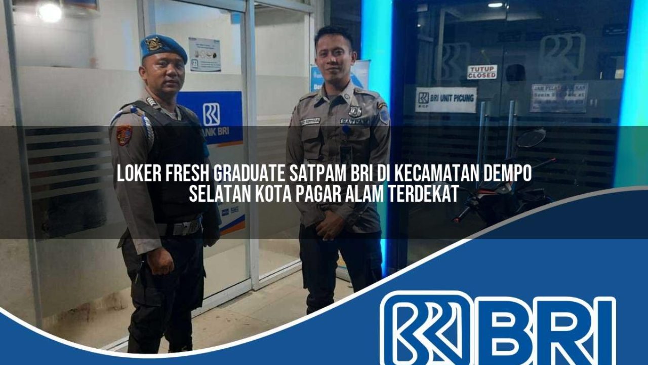 loker-fresh-graduate-satpam-bri-di-kecamatan-dempo-selatan-kota-pagar-alam-terdekat-1754316279.jpg loker fresh graduate satpam bri di kecamatan dempo selatan kota pagar alam terdekat 1754316279
