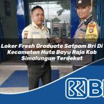 loker fresh graduate satpam bri di kecamatan huta bayu raja kab simalungun terdekat 1754135688