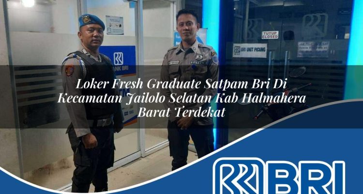 loker fresh graduate satpam bri di kecamatan jailolo selatan kab halmahera barat terdekat 1754547529