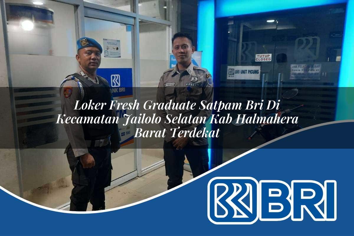 loker fresh graduate satpam bri di kecamatan jailolo selatan kab halmahera barat terdekat 1754547529