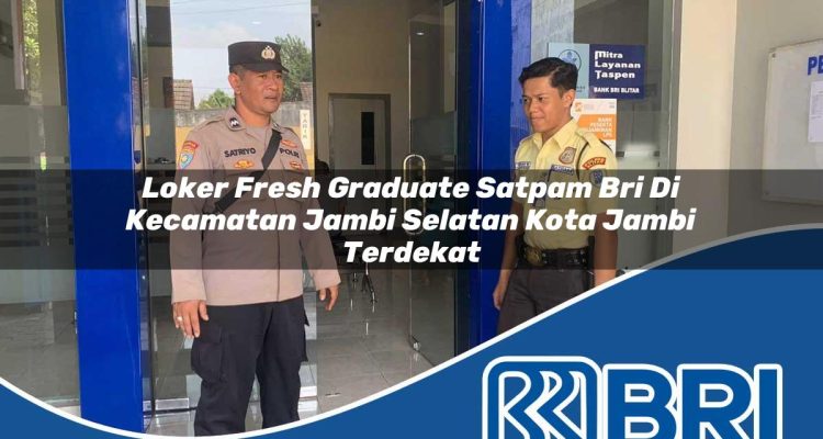 loker fresh graduate satpam bri di kecamatan jambi selatan kota jambi terdekat 1754437234