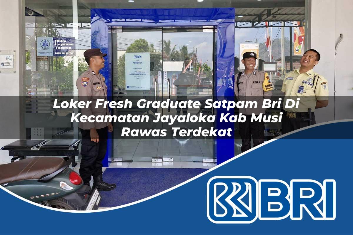 loker fresh graduate satpam bri di kecamatan jayaloka kab musi rawas terdekat 1754407444