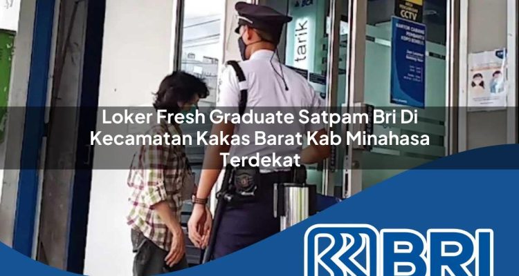 loker fresh graduate satpam bri di kecamatan kakas barat kab minahasa terdekat 1754168821
