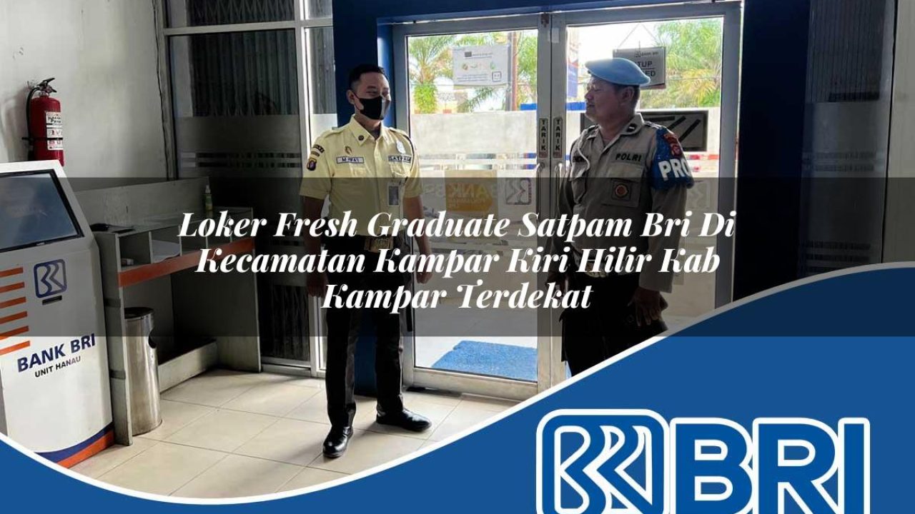 loker-fresh-graduate-satpam-bri-di-kecamatan-kampar-kiri-hilir-kab-kampar-terdekat-1754409999.jpg loker fresh graduate satpam bri di kecamatan kampar kiri hilir kab kampar terdekat 1754409999