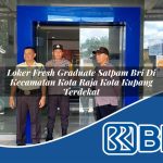 loker fresh graduate satpam bri di kecamatan kota raja kota kupang terdekat 1754573196