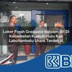 loker fresh graduate satpam bri di kecamatan kualuh hulu kab labuhanbatu utara terdekat 1754157537
