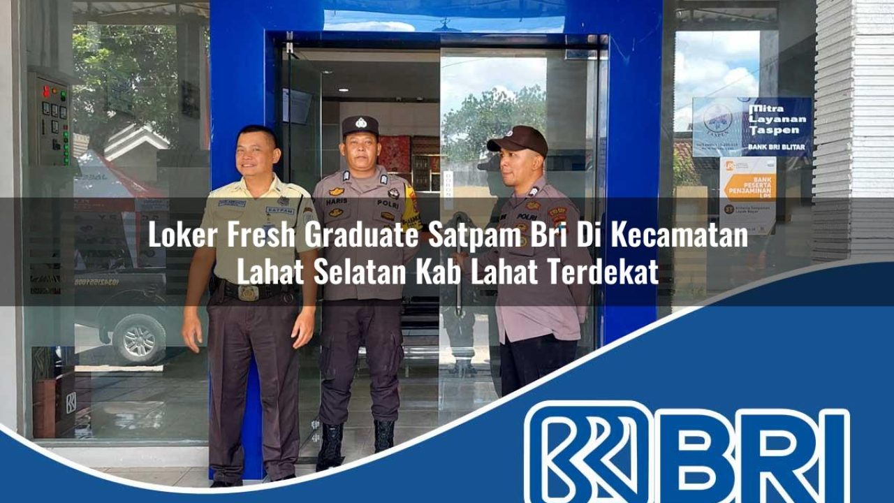 loker fresh graduate satpam bri di kecamatan lahat selatan kab lahat terdekat 1754346036