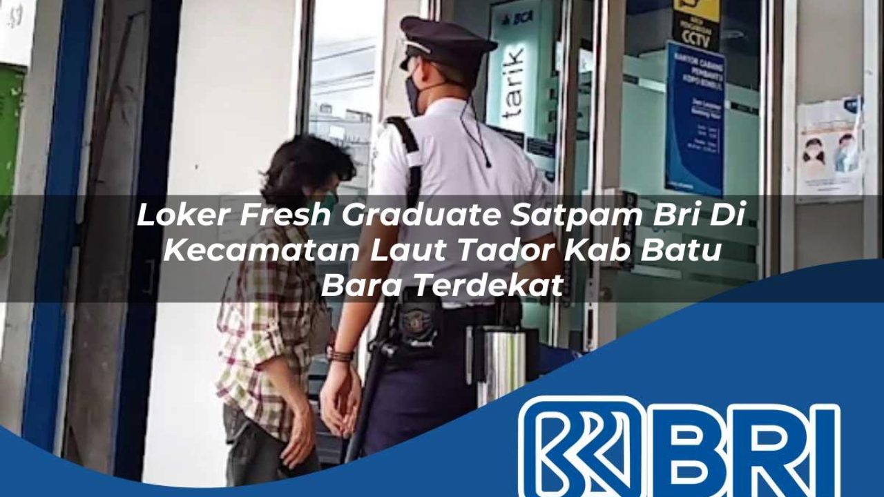 loker-fresh-graduate-satpam-bri-di-kecamatan-laut-tador-kab-batu-bara-terdekat-1754408919.jpg loker fresh graduate satpam bri di kecamatan laut tador kab batu bara terdekat 1754408919