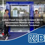 loker fresh graduate satpam bri di kecamatan makian barat kab halmahera selatan terdekat 1754352757