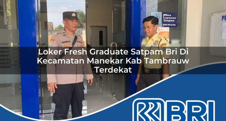 loker fresh graduate satpam bri di kecamatan manekar kab tambrauw terdekat 1754398224