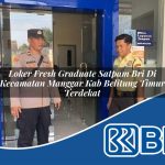 loker fresh graduate satpam bri di kecamatan manggar kab belitung timur terdekat 1754513314