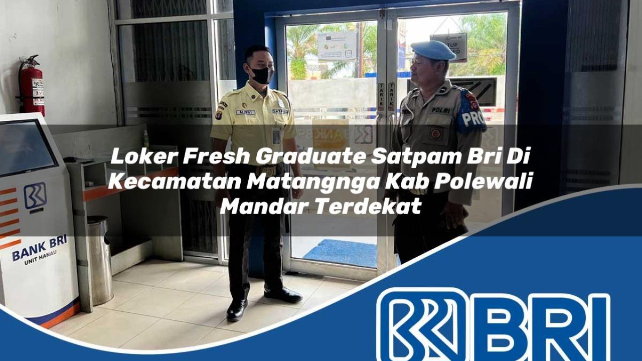 loker-fresh-graduate-satpam-bri-di-kecamatan-matangnga-kab-polewali-mandar-terdekat-1754544623.jpg loker fresh graduate satpam bri di kecamatan matangnga kab polewali mandar terdekat 1754544623