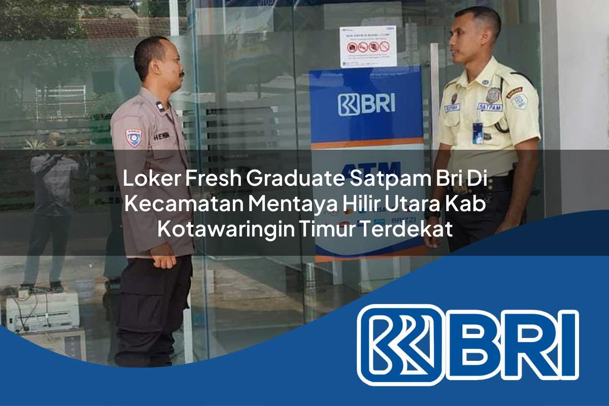 loker-fresh-graduate-satpam-bri-di-kecamatan-mentaya-hilir-utara-kab-kotawaringin-timur-terdekat-1754511161.jpg loker fresh graduate satpam bri di kecamatan mentaya hilir utara kab kotawaringin timur terdekat 1754511161