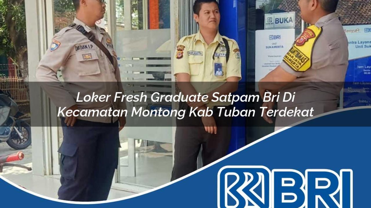 loker fresh graduate satpam bri di kecamatan montong kab tuban terdekat 1754258421