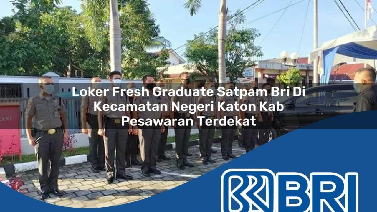 loker fresh graduate satpam bri di kecamatan negeri katon kab pesawaran terdekat 1754534679