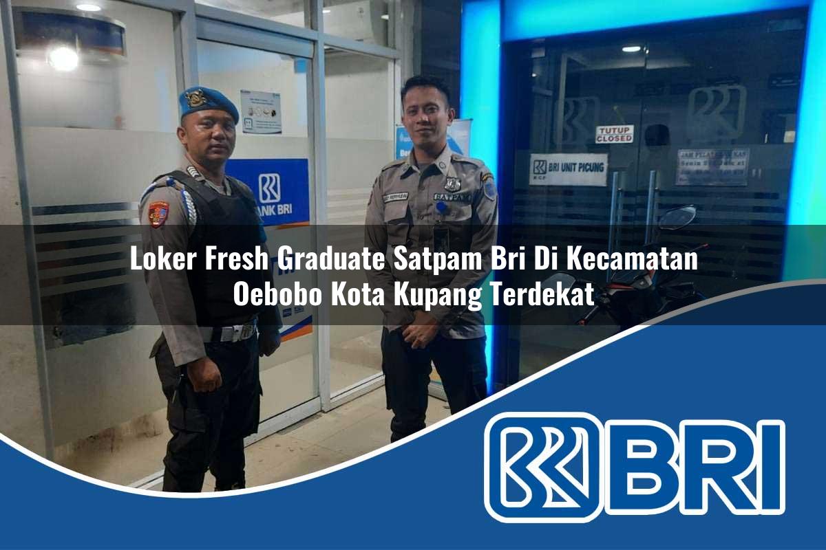 loker-fresh-graduate-satpam-bri-di-kecamatan-oebobo-kota-kupang-terdekat-1754484523.jpg loker fresh graduate satpam bri di kecamatan oebobo kota kupang terdekat 1754484523