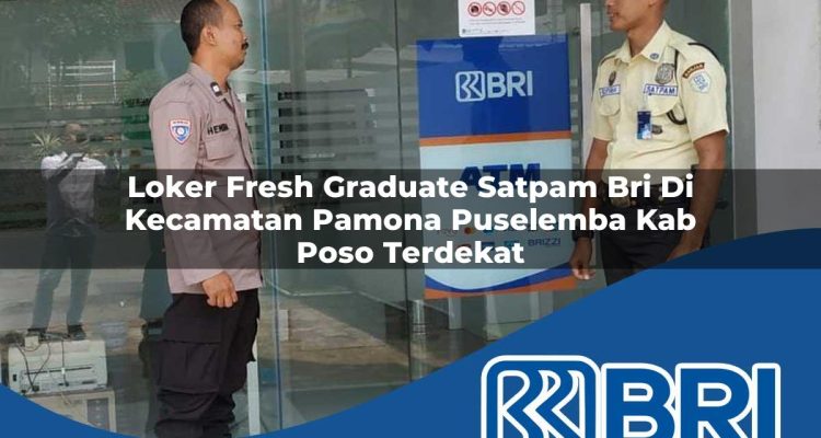 loker fresh graduate satpam bri di kecamatan pamona puselemba kab poso terdekat 1754539117