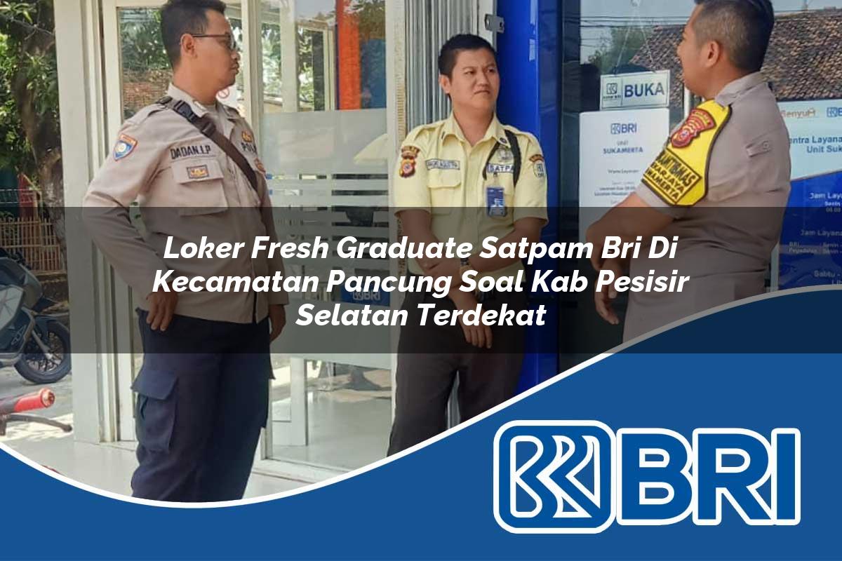 loker-fresh-graduate-satpam-bri-di-kecamatan-pancung-soal-kab-pesisir-selatan-terdekat-1754418260.jpg loker fresh graduate satpam bri di kecamatan pancung soal kab pesisir selatan terdekat 1754418260