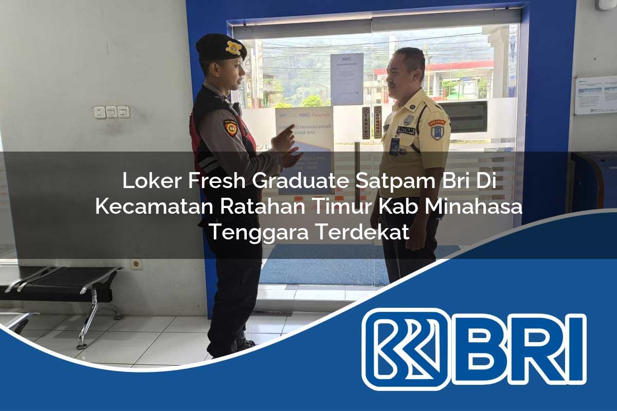 loker fresh graduate satpam bri di kecamatan ratahan timur kab minahasa tenggara terdekat 1754233137