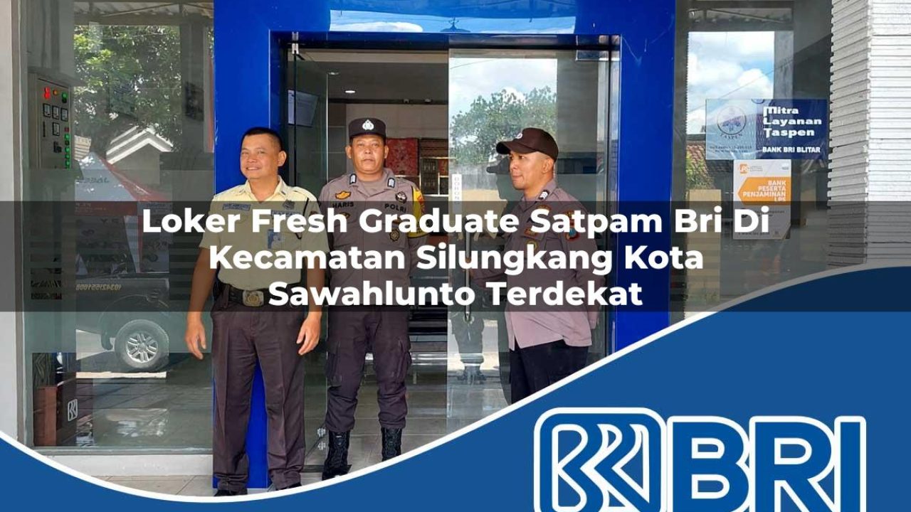loker-fresh-graduate-satpam-bri-di-kecamatan-silungkang-kota-sawahlunto-terdekat-1754544997.jpg loker fresh graduate satpam bri di kecamatan silungkang kota sawahlunto terdekat 1754544997