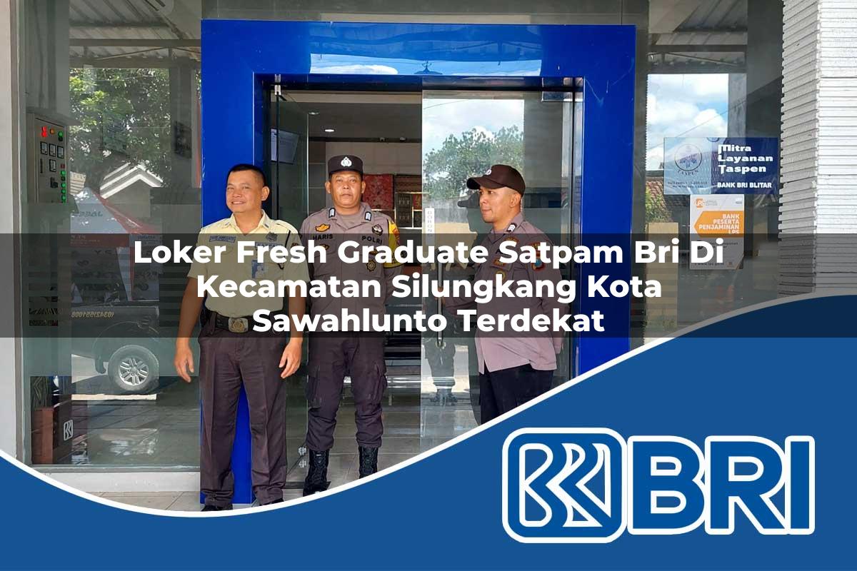 loker-fresh-graduate-satpam-bri-di-kecamatan-silungkang-kota-sawahlunto-terdekat-1754544997.jpg loker fresh graduate satpam bri di kecamatan silungkang kota sawahlunto terdekat 1754544997