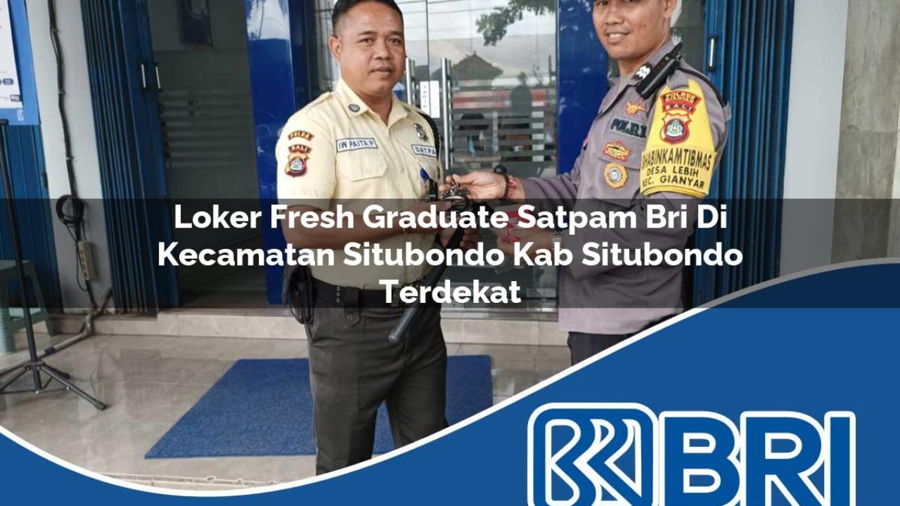 loker fresh graduate satpam bri di kecamatan situbondo kab situbondo terdekat 1754327078