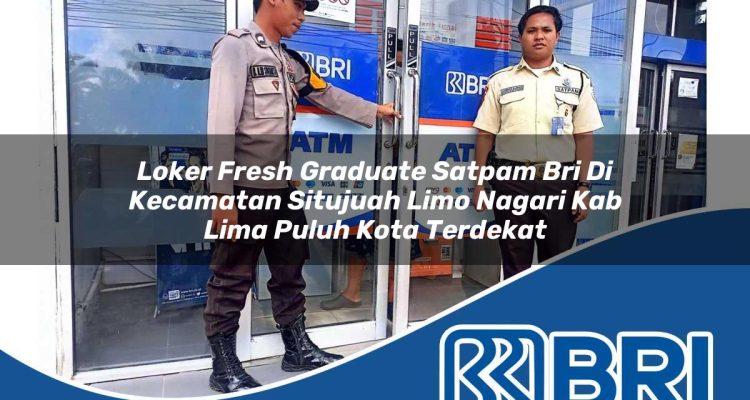 loker fresh graduate satpam bri di kecamatan situjuah limo nagari kab lima puluh kota terdekat 1754350715