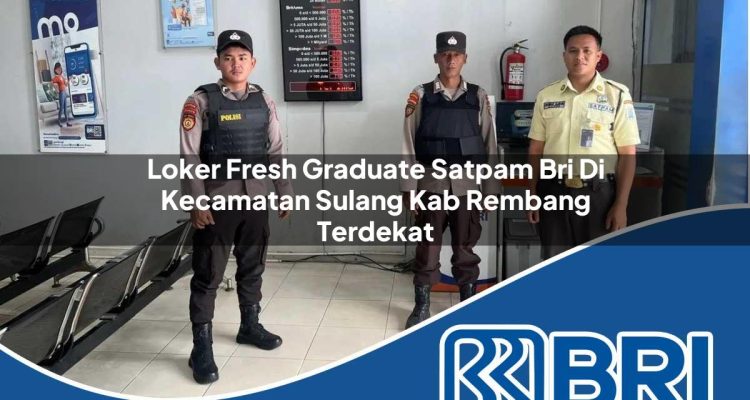 loker fresh graduate satpam bri di kecamatan sulang kab rembang terdekat 1754231228