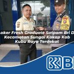 loker fresh graduate satpam bri di kecamatan sungai kakap kab kubu raya terdekat 1754388157