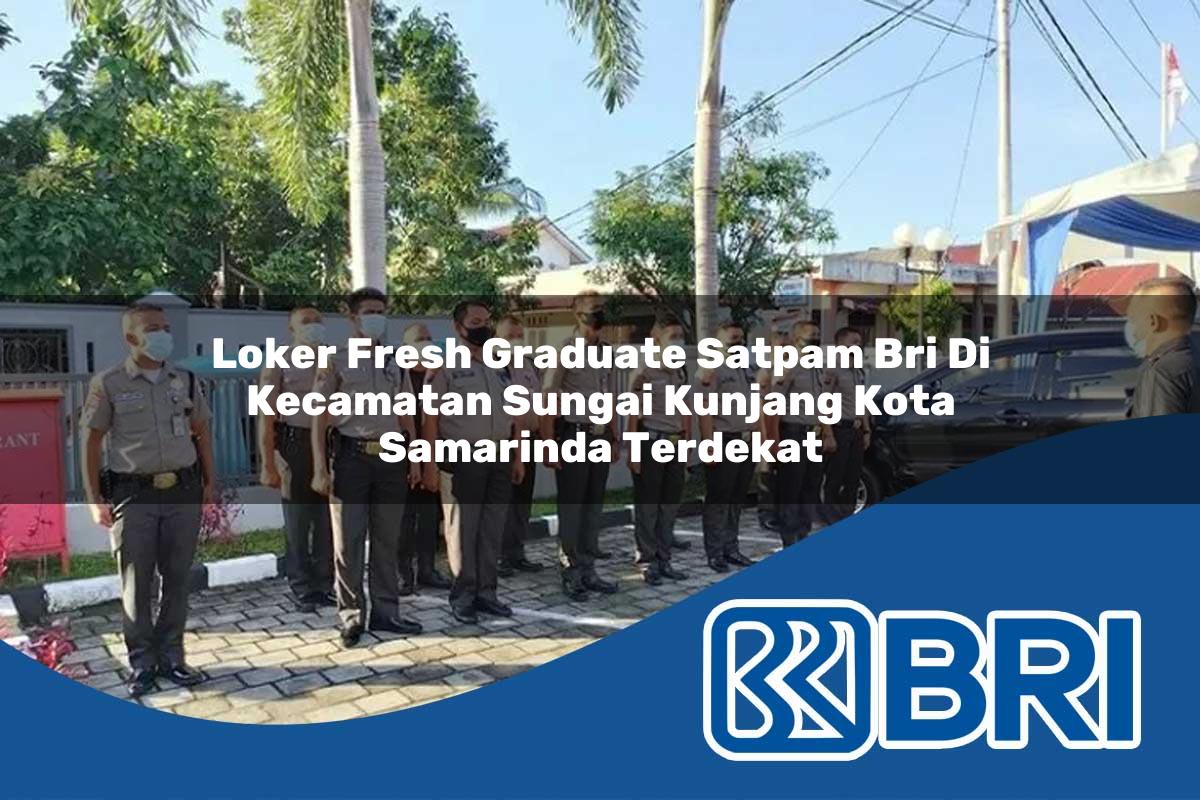 loker-fresh-graduate-satpam-bri-di-kecamatan-sungai-kunjang-kota-samarinda-terdekat-1754537421.jpg loker fresh graduate satpam bri di kecamatan sungai kunjang kota samarinda terdekat 1754537421