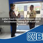 loker fresh graduate satpam bri di kecamatan tebing kab karimun terdekat 1754084683